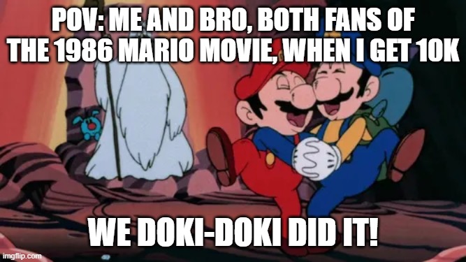 Mario and Luigi Dancing | pov: me and bro, both fans of the 1986 mario movie, when i get 10k; we doki-doki did it! | image tagged in mario and luigi dancing | made w/ Imgflip meme maker