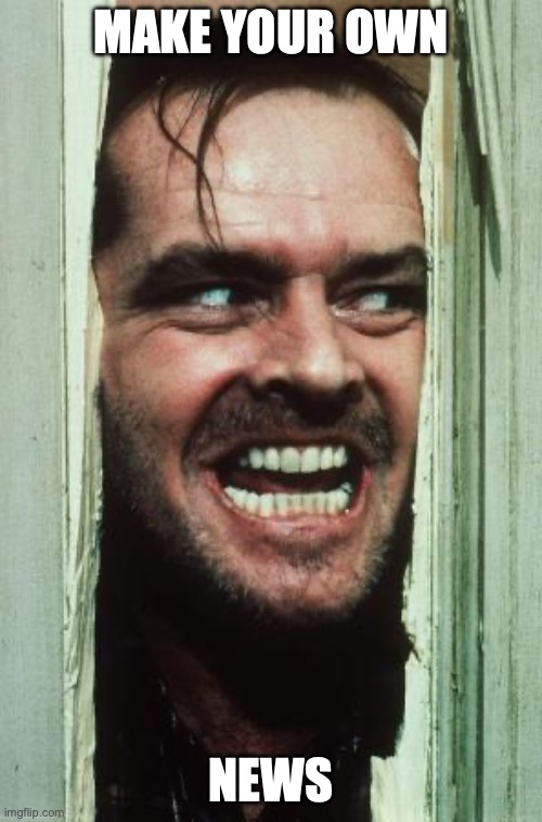 Here's Johnny Meme | make your own; news | image tagged in memes,here's johnny | made w/ Imgflip meme maker