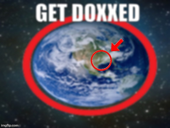 GET DOXXED! | image tagged in get doxxed | made w/ Imgflip meme maker