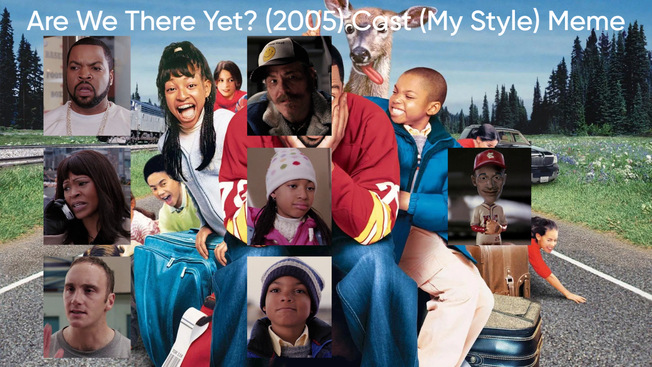 Are We There Yet? (2005) Cast (My Style) Blank Meme Template