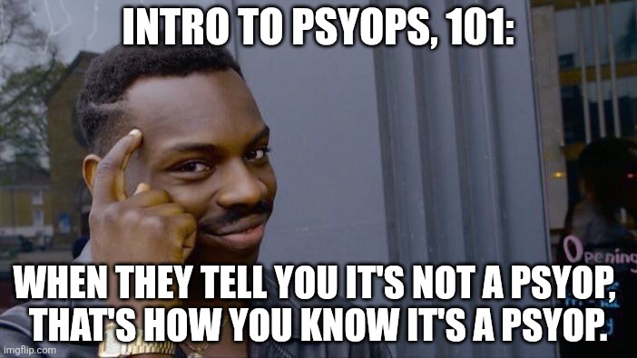 WHCD was a psyop. | Intro to Psyops, 101:; When they tell you it's not a psyop, 
that's how you know it's a psyop. | image tagged in memes,roll safe think about it | made w/ Imgflip meme maker