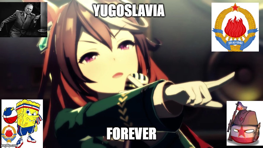 yugoslavia; forever | image tagged in yugoslavia | made w/ Imgflip meme maker