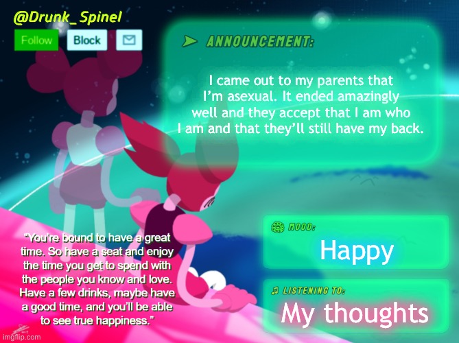 I finally let go of over a year of bottling my thoughts. | I came out to my parents that I’m asexual. It ended amazingly well and they accept that I am who I am and that they’ll still have my back. Happy; My thoughts | made w/ Imgflip meme maker