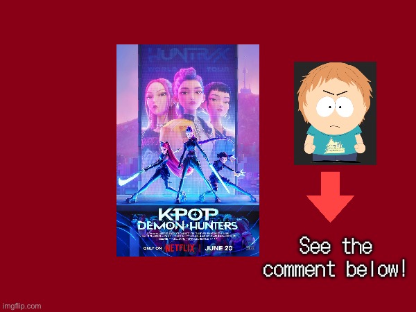 Rant #1: My rant on K-Pop Demon Hunters. | See the comment below! | image tagged in rant,kpop demon hunters | made w/ Imgflip meme maker