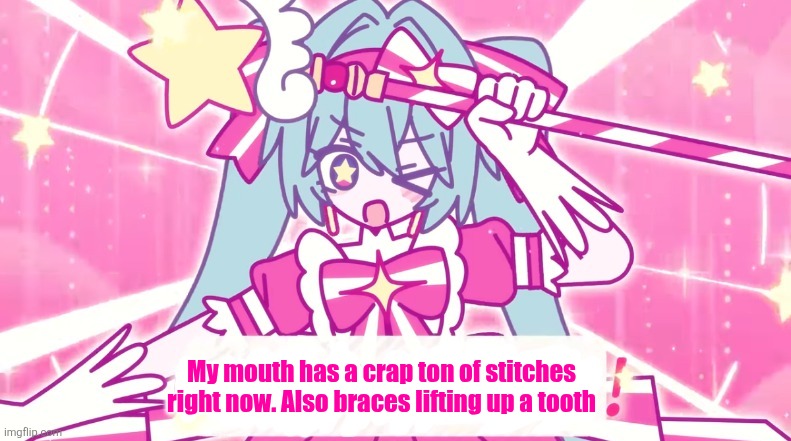 tethythegreat announcement template | My mouth has a crap ton of stitches right now. Also braces lifting up a tooth | image tagged in tethythegreat announcement template | made w/ Imgflip meme maker