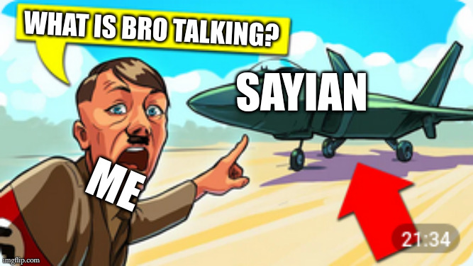 what is bro talking? me sayian | image tagged in what nigga doin | made w/ Imgflip meme maker