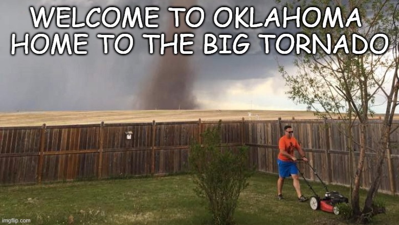 Tornado Lawn Mower | welcome to Oklahoma 
home to the big Tornado | image tagged in tornado lawn mower | made w/ Imgflip meme maker