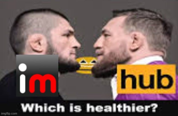 Which is healthier? imgflip or pornhub | image tagged in which is healthier imgflip or pornhub | made w/ Imgflip meme maker