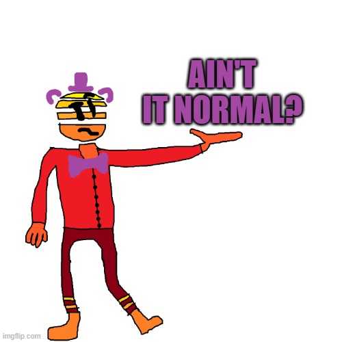 ain't it normal? | image tagged in bruh png | made w/ Imgflip meme maker