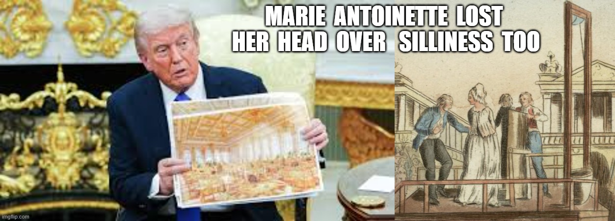 Ca Ira | marie  antoinette  lost  her  head  over   silliness  too | image tagged in trumproom jpg | made w/ Imgflip meme maker