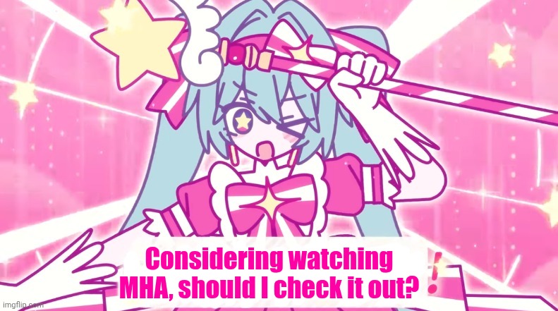 tethythegreat announcement template | Considering watching MHA, should I check it out? | image tagged in tethythegreat announcement template | made w/ Imgflip meme maker