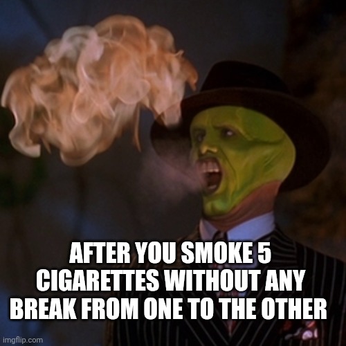 That's a Spicy Meat-a-Ball | After you smoke 5 cigarettes without any break from one to the other | image tagged in that's a spicy meat-a-ball | made w/ Imgflip meme maker