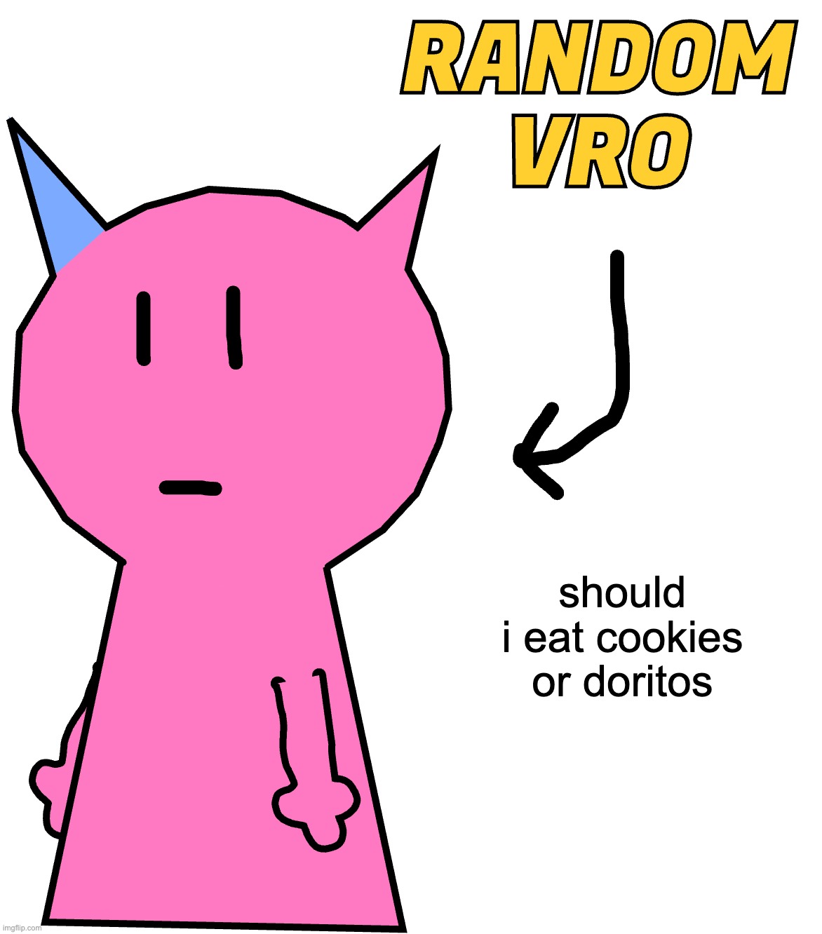 RANDOM VRO | should i eat cookies or doritos | image tagged in random vro | made w/ Imgflip meme maker