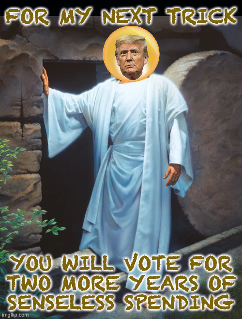 The Miracle is that you'll do it of your own free will. | for my next trick; you will vote for
two more years of
senseless spending | image tagged in memes,doctor trump,midterms | made w/ Imgflip meme maker