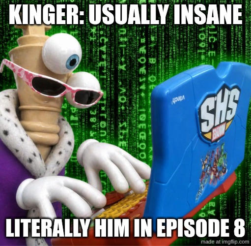 The amazing digital circus | Kinger: usually insane; Literally him in episode 8 | image tagged in funny,memes,the amazing digital circus,oh wow are you actually reading these tags | made w/ Imgflip meme maker