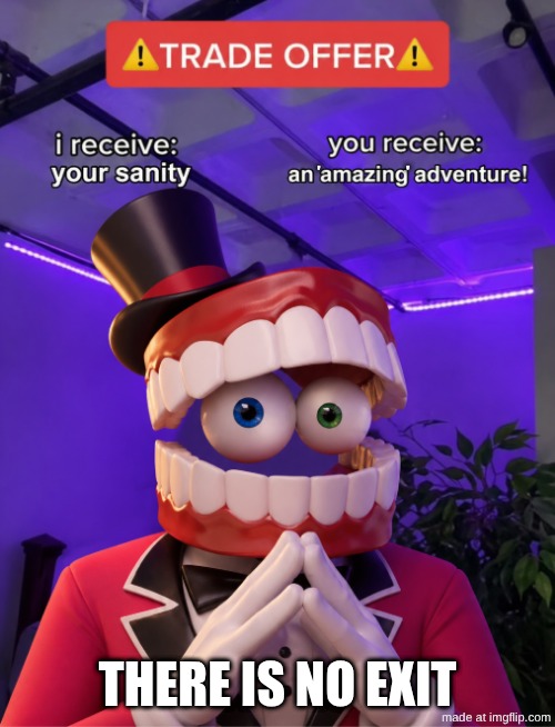 Caine | '                                  '; There is no exit | image tagged in the amazing digital circus | made w/ Imgflip meme maker
