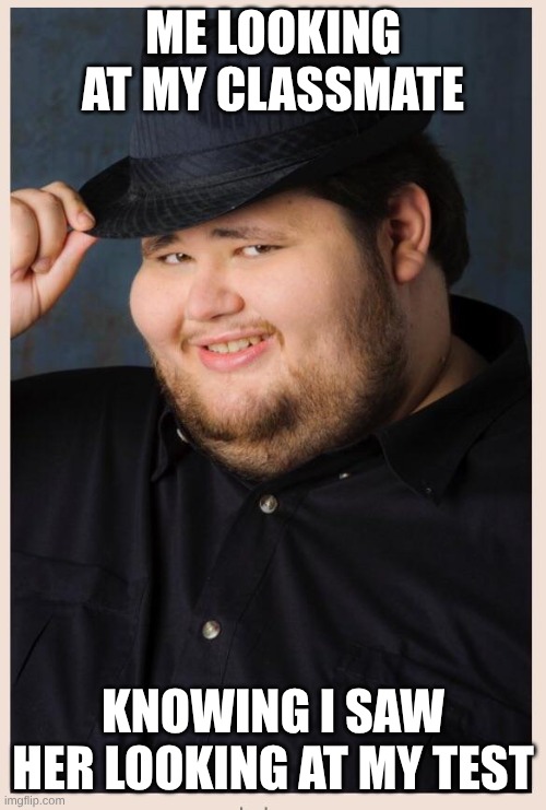 M'lady | Me looking at my classmate; Knowing I saw her looking at my test | image tagged in m'lady | made w/ Imgflip meme maker