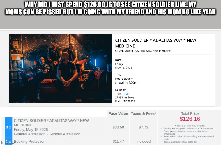 its my money anyways | why did I just spend $126.00 js to see citizen soldier live..my moms gon be pissed but I'm going with my friend and his mom bc like yeah | made w/ Imgflip meme maker