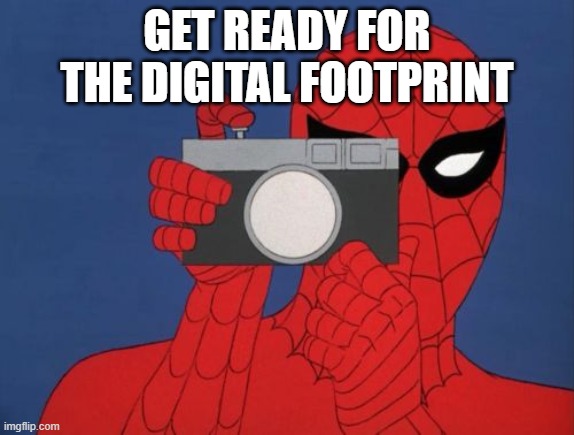 get ready for the digital footprint | image tagged in memes,spiderman camera,spiderman | made w/ Imgflip meme maker