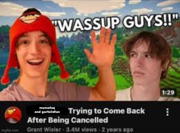 users trying to come back after being cancelled | memefaq and garfeildfan | image tagged in users trying to come back after being cancelled | made w/ Imgflip meme maker