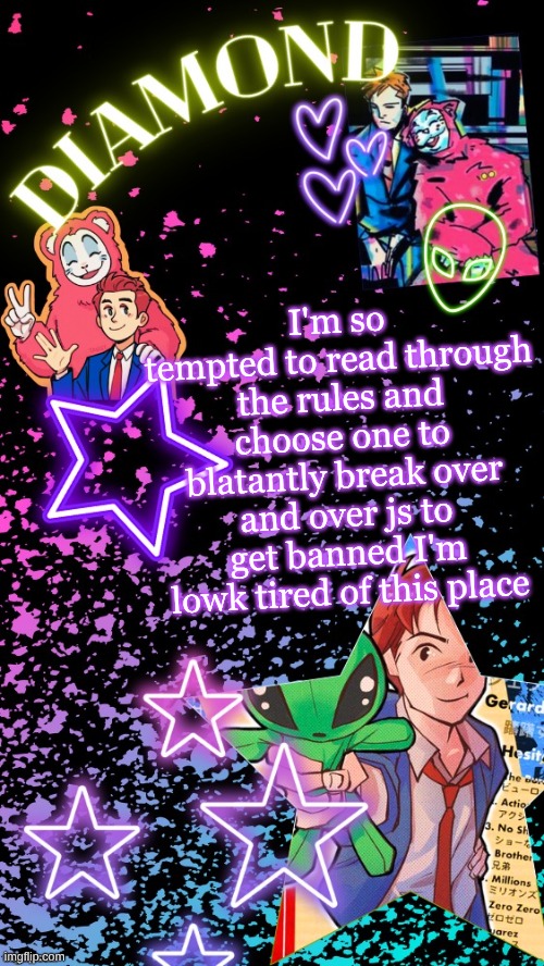 Diamond's Hesitant Alien temp ! ! (TYSM DISCO!!!) | I'm so tempted to read through the rules and choose one to blatantly break over and over js to get banned I'm lowk tired of this place | image tagged in diamond's hesitant alien temp tysm disco | made w/ Imgflip meme maker
