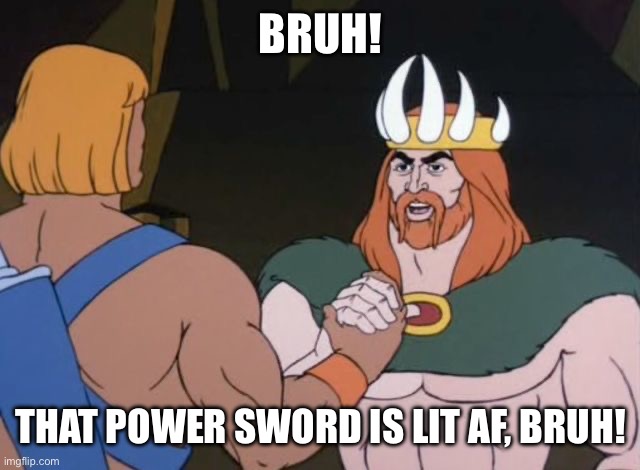 Thanks bro | Bruh! That Power Sword is lit AF, Bruh! | image tagged in thanks bro | made w/ Imgflip meme maker