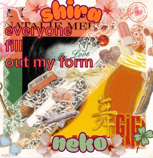 (in comments) | everyone fill out my form | image tagged in neko and shira shared temp 3 | made w/ Imgflip meme maker