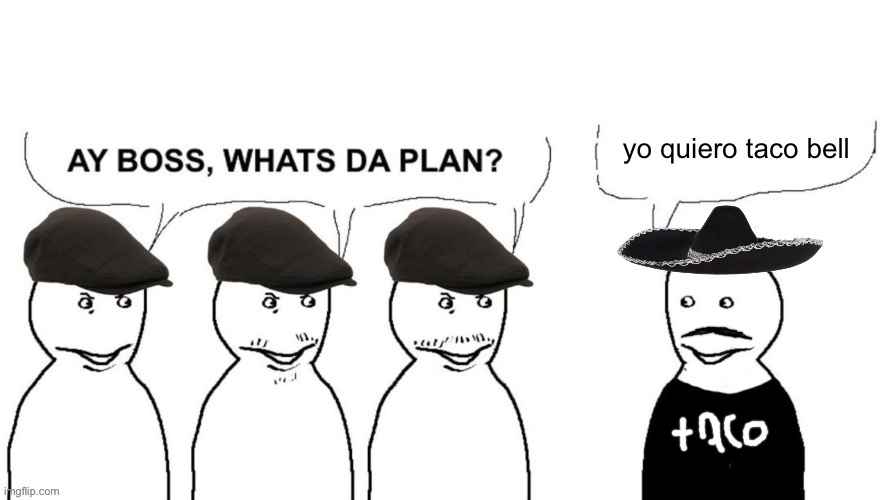 I thought I hired goons (Mexican) | yo quiero taco bell | image tagged in i thought i hired goons mexican | made w/ Imgflip meme maker