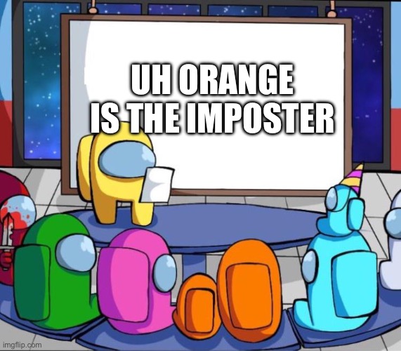 among us presentation | Uh orange is the imposter | image tagged in among us presentation | made w/ Imgflip meme maker