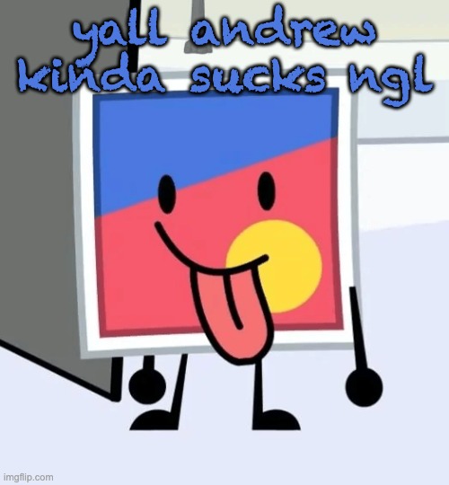 stinker beefydie | yall andrew kinda sucks ngl | image tagged in stinker beefydie | made w/ Imgflip meme maker