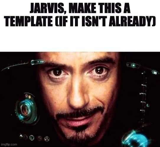 Jarvis Template | jarvis, make this a template (if it isn't already) | image tagged in jarvis template | made w/ Imgflip meme maker