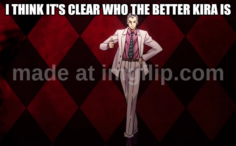 kira thumbs up | i think it's clear who the better kira is | image tagged in kira thumbs up | made w/ Imgflip meme maker
