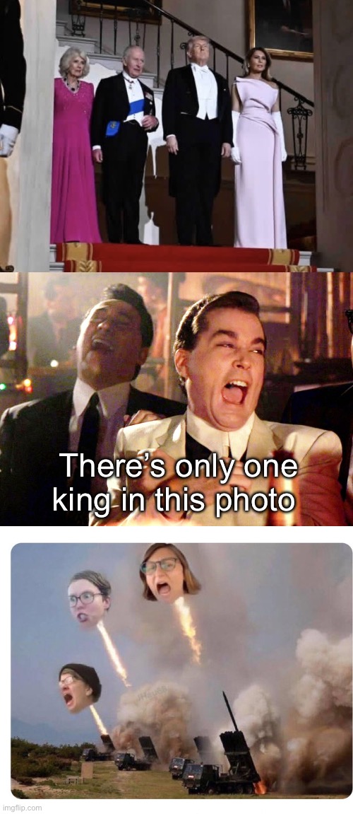 Did any no “kings” dingbats protest an actual king? | There’s only one king in this photo | image tagged in memes,good fellas hilarious,libtard heads exploding,political | made w/ Imgflip meme maker