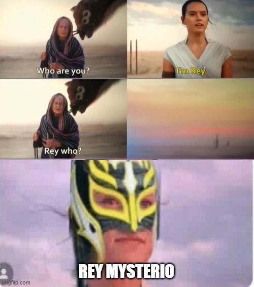 Wrestle with Rey | Rey Mysterio | image tagged in rey who | made w/ Imgflip meme maker
