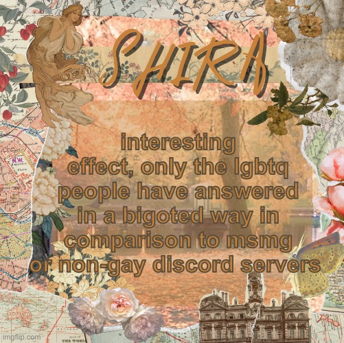 im being dead serious (this is about my form) | interesting effect, only the lgbtq people have answered in a bigoted way in comparison to msmg or non-gay discord servers | image tagged in shira s sweet temp | made w/ Imgflip meme maker