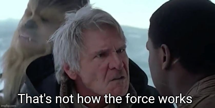 That's not how it works | That's not how the force works | image tagged in that's not how it works | made w/ Imgflip meme maker