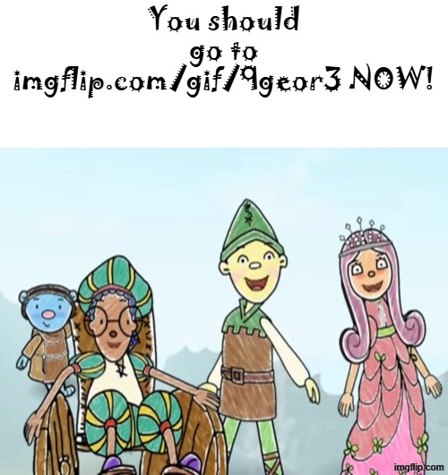 You should go to imgflip.com/gif/9geor3 NOW! | made w/ Imgflip meme maker