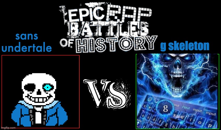 Epic Rap Battles of History | g skeleton; sans undertale | image tagged in epic rap battles of history | made w/ Imgflip meme maker