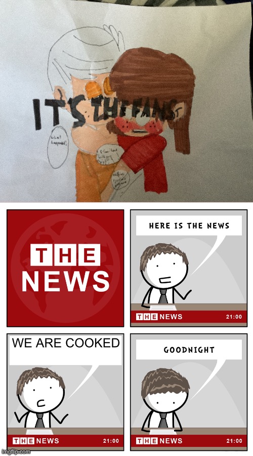 NO | WE ARE COOKED | image tagged in the news | made w/ Imgflip meme maker
