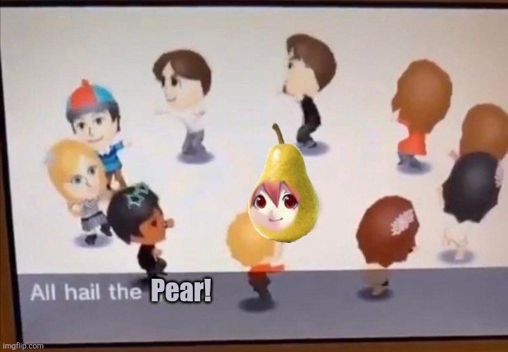 All hail the Pearto! | Pear! | image tagged in memes,pearto,kasane teto,teto,all hail the garlic,tomodachi life | made w/ Imgflip meme maker