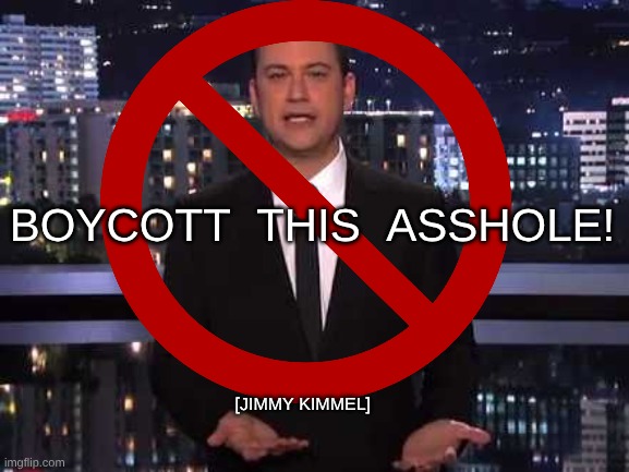 expression memes | boycott  this  asshole! [Jimmy Kimmel] | image tagged in jimmy kimmel | made w/ Imgflip meme maker