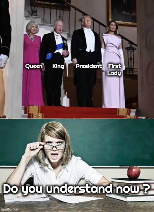 An Elementary School Lesson | Queen      King       President    First 
                                                  Lady; Do you understand now ? | image tagged in teacher,stupid liberals,american royalty,democrats democratting,what i learned in boating school is | made w/ Imgflip meme maker