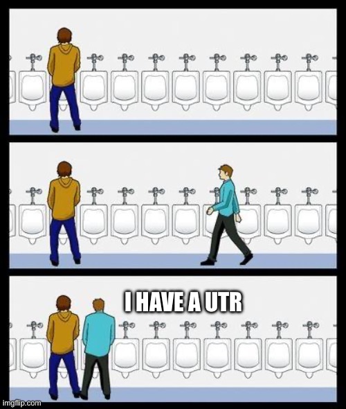 Urinal Guy | I have a UTR | image tagged in urinal guy | made w/ Imgflip meme maker