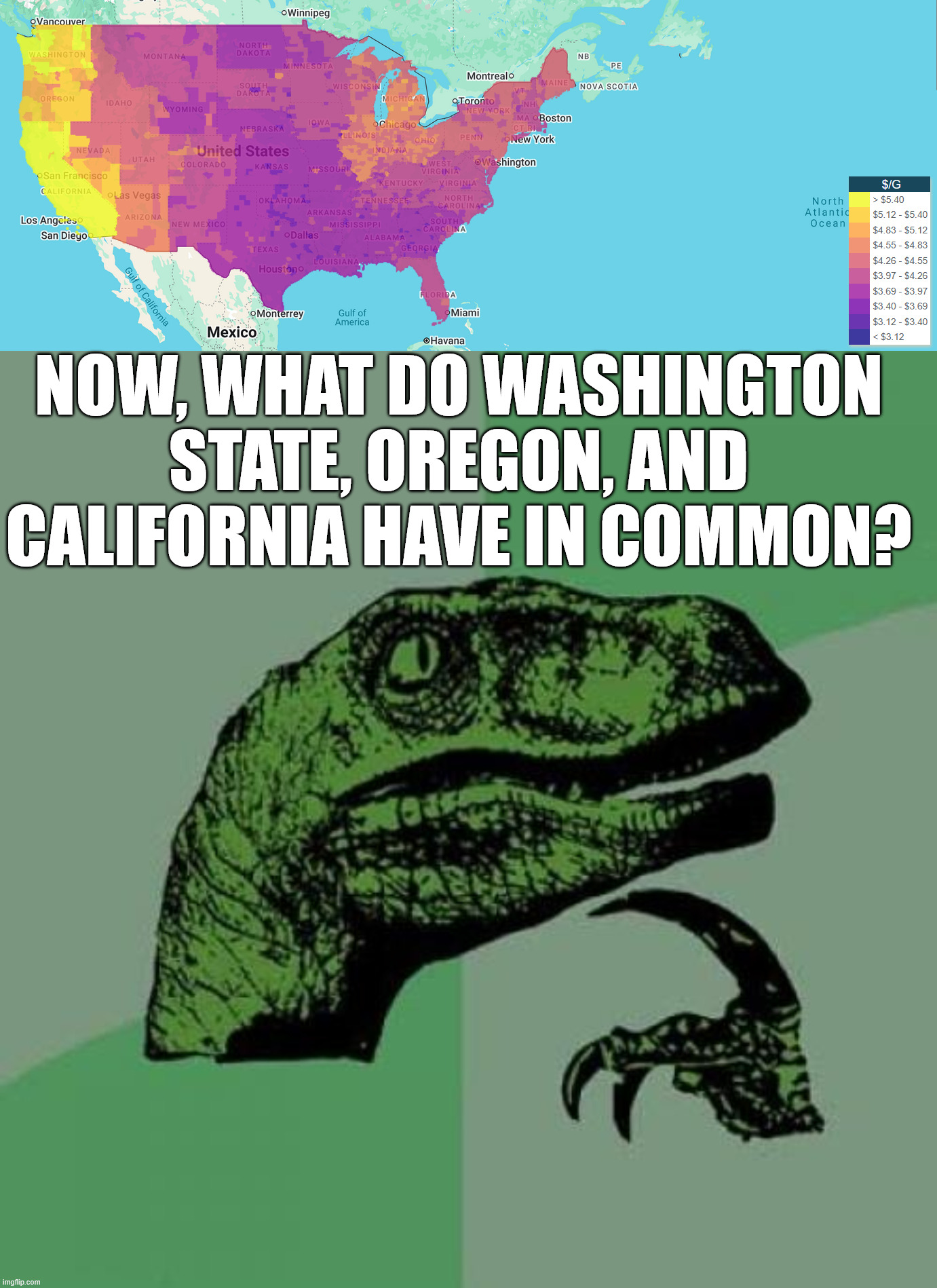 Now, what do Washington State, Oregon, and California have in common? | image tagged in memes,philosoraptor | made w/ Imgflip meme maker