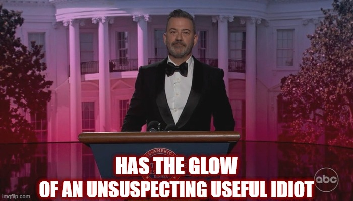 Clown Show | Has the glow; of an unsuspecting useful idiot | image tagged in jimmy kimmel,glow,politics,american politics,maga,clown show | made w/ Imgflip meme maker
