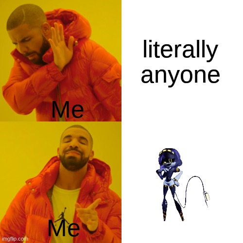 Drake Hotline Bling Meme | literally anyone Me Me | image tagged in memes,drake hotline bling | made w/ Imgflip meme maker