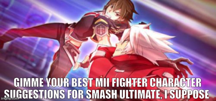 BlazBlue Ragna and Naoto | Gimme your best Mii Fighter character suggestions for Smash Ultimate, I suppose | image tagged in blazblue ragna and naoto | made w/ Imgflip meme maker