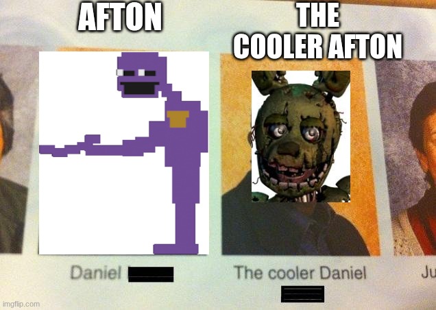 The Cooler Daniel | afton; the cooler afton | image tagged in the cooler daniel | made w/ Imgflip meme maker