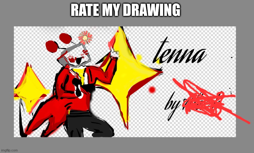 rate it pls | rate my drawing | image tagged in tenna | made w/ Imgflip meme maker