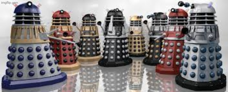Time For The Daleks | image tagged in time for the daleks | made w/ Imgflip meme maker